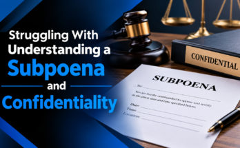 Struggling With Understanding a Subpoena and Confidentiality