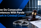 How Do Consecutive Sentences With Parole Work