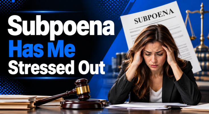 Subpoena Has Me Stressed Out