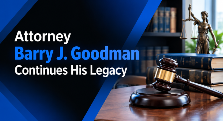 Attorney Barry J. Goodman Continues His Legacy