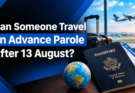 Can Someone Travel on Advance Parole After 13 August?