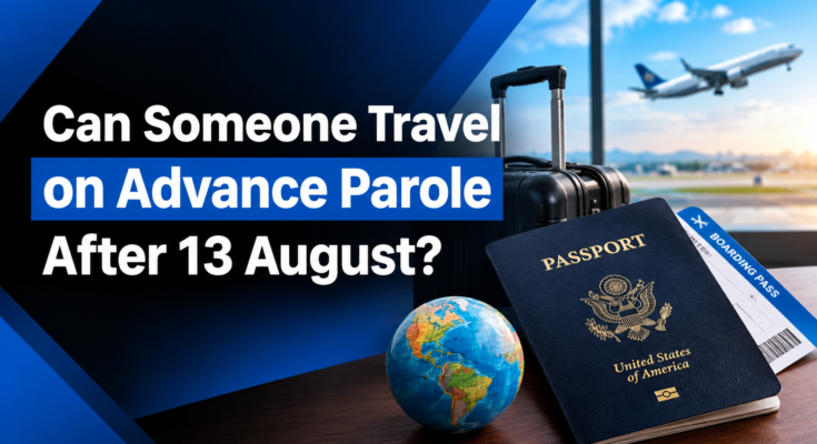 Someone Travel on Advance Parole After 13 August