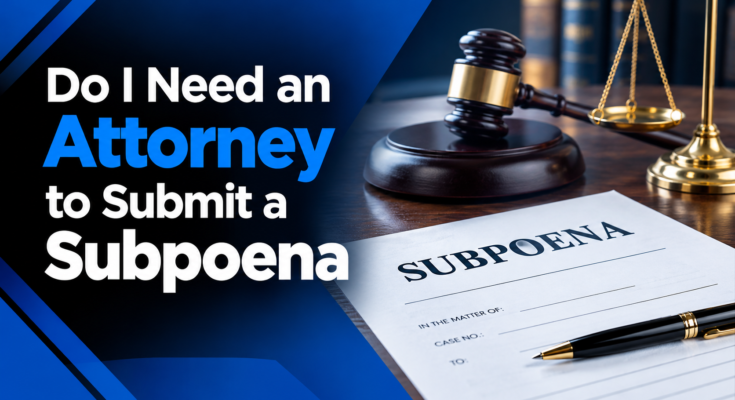 Do I Need an Attorney to Submit a Subpoena